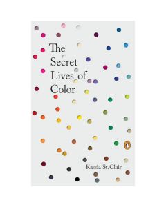 The Secret Lives of Color by Kassia St Clair 